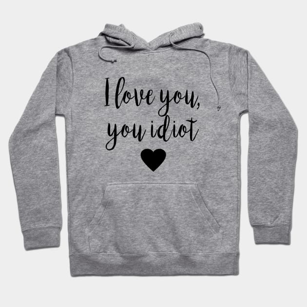 Gilmore Girls - I Love you, you idiot Hoodie by qpdesignco